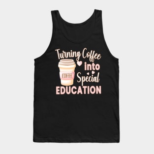 TURNING COFFEE INTO... FOR SPECIAL EDUCATION TEACHERS Tank Top